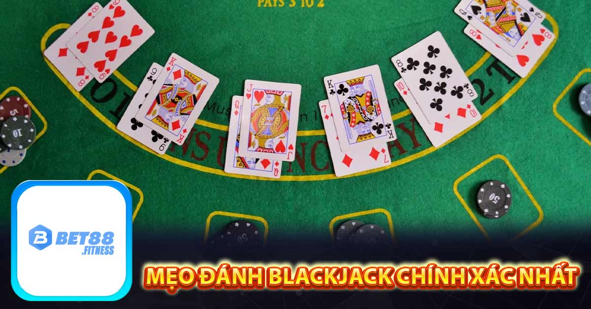 Mẹo đánh Blackjack chính xác nhất